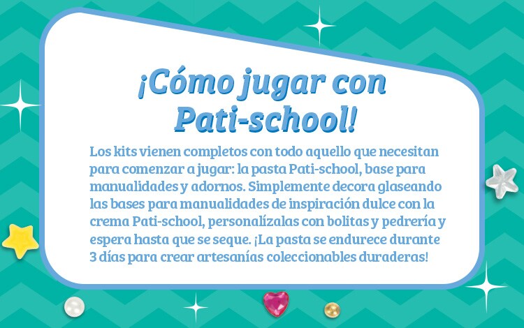 ¡Cómo jugar con Pati-school! Los kits vienen completos con todo aquello que necesitan para comenzar a jugar: la pasta Pati-school, base para manualidades y adornos. Simplemente decora glaseando las bases para manualidades de inspiración dulce con la crema Pati-school, personalízalas con bolitas y pedrería y espera hasta que se seque. ¡La pasta se endurece durante 3 días para crear artesanías coleccionables duraderas!