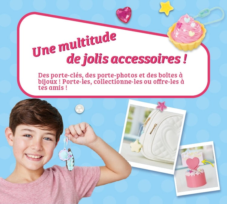 Une multitude de jolis accessoires ! Des porte-clés, des porte-photos et des boîtes à bijoux ! Porte-les, collectionne-les ou offre-les à tes amis !